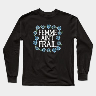 Femme ain't frail Long Sleeve T-Shirt